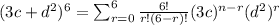 (3c+d^2)^6=\sum_{r=0}^{6} \frac{6!}{r!(6-r)!} (3c)^{n-r} (d^2)^r