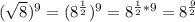 ( \sqrt{8} )^{9} =  (  8^{ \frac{1}{2}}   )^{9} = 8^{ \frac{1}{2}*9}= 8^{ \frac{9}{2}}