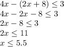 4x-(2x+8)\leq 3\\4x-2x-8\leq3\\2x-8\leq3\\2x\leq11\\x\leq5.5