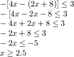 -[4x-(2x+8)]\leq 3\\-[4x-2x-8\leq3\\-4x+2x+8\leq 3\\-2x+8\leq3\\-2x\leq-5\\x\geq2.5