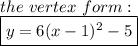 the\ vertex\ form:\\\boxed{y=6(x-1)^2-5}