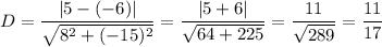 D=\dfrac{|5-(-6)|}{\sqrt{8^2+(-15)^2}}=\dfrac{|5+6|}{\sqrt{64+225}}=\dfrac{11}{\sqrt{289}}=\dfrac{11}{17}