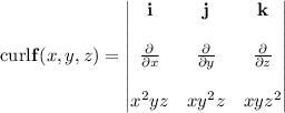 \mathrm{curl}\mathbf f(x,y,z)=\begin{vmatrix}\mathbf i&\mathbf j&\mathbf k\\\\\frac\partial{\partial x}&\frac\partial{\partial y}&\frac\partial{\partial z}\\\\x^2yz&xy^2z&xyz^2\end{vmatrix}