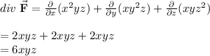 div\text{ }\vec{\bf{F}}=\frac{\partial}{\partial x} (x^2yz )+\frac{\partial}{\partial y}(xy^2z)+\frac{\partial}{\partial z}(xyz^2)\\\\=2xyz+2xyz+2xyz\\=6xyz