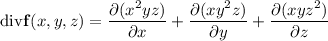 \mathrm{div}\mathbf f(x,y,z)=\dfrac{\partial(x^2yz)}{\partial x}+\dfrac{\partial(xy^2z)}{\partial y}+\dfrac{\partial(xyz^2)}{\partial z}