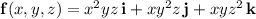 \mathbf f(x,y,z)=x^2yz\,\mathbf i+xy^2z\,\mathbf j+xyz^2\,\mathbf k