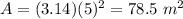 A=(3.14)(5)^{2}=78.5\ m^{2}