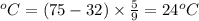 ^oC=(75-32)\times \frac{5}{9}=24^oC