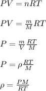 PV=nRT\\\\PV=\frac{m}{M}RT\\\\P=\frac{m}{V}\frac{RT}{M}\\\\P=\rho \frac{RT}{M}\\\\\rho=\frac{PM}{RT}