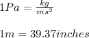 1Pa=\frac{kg}{ms^2}\\\\1m=39.37inches