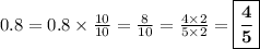 0.8 = 0.8 \times \frac{10}{10} = \frac{8}{10} =\frac{4\times 2}{5\times 2} = \boxed{\bf{\frac{4}{5}}}