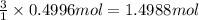 \frac{3}{1}\times 0.4996 mol=1.4988 mol