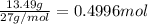 \frac{13.49 g}{27 g/mol}=0.4996 mol