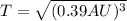 T=\sqrt{(0.39 AU)^{3}}