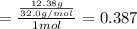 =\frac{\frac{12.38 g}{32.0 g/mol}}{1 mol}= 0.387