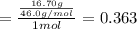 =\frac{\frac{16.70 g}{46.0 g/mol}}{1 mol}= 0.363