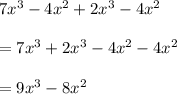 7x^3-4x^2+2x^3-4x^2\\\\=7x^3+2x^3-4x^2-4x^2\\\\=9x^3-8x^2
