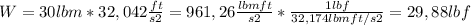 W=30 lbm * 32,042 \frac{ft}{s2}= 961,26 \frac{lbmft}{s2}*\frac{1lbf}{32,174lbmft/s2} =29,88 lbf