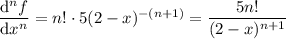 \dfrac{\mathrm d^nf}{\mathrm dx^n}=n!\cdot5(2-x)^{-(n+1)}=\dfrac{5n!}{(2-x)^{n+1}}