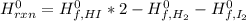 H_{rxn}^0=H_{f,HI}^0*2-H_{f,H_2}^0-H_{f,I_2}^0