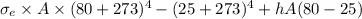 \sigma_{e} \times A \times (80 + 273)^{4} - (25 + 273)^{4} + hA(80 - 25)