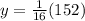 y=\frac{1}{16}(152)