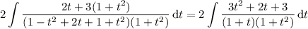 \displaystyle2\int\frac{2t+3(1+t^2)}{(1-t^2+2t+1+t^2)(1+t^2)}\,\mathrm dt=2\int\frac{3t^2+2t+3}{(1+t)(1+t^2)}\,\mathrm dt
