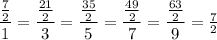 \dfrac{\frac{7}{2}}{1}=\dfrac{\frac{21}{2}}{3}=\dfrac{\frac{35}{2}}{5}=\dfrac{\frac{49}{2}}{7}=\dfrac{\frac{63}{2}}{9}=\frac{7}{2}