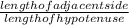 \frac{length of adjacent side}{length of hypotenuse}