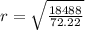 r=\sqrt{\frac{18488}{72.22}}