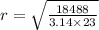 r=\sqrt{\frac{18488}{3.14\times 23}}