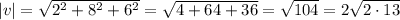 |v| = \sqrt{2^2+8^2+6^2} = \sqrt{4+64+36}=\sqrt{104} = 2\sqrt{2\cdot 13}