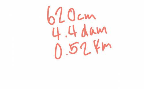 Arrange smallest to largest 4.4 dam, 0.52 km, 620 cm