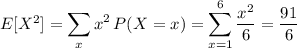 E[X^2]=\displaystyle\sum_xx^2\,P(X=x)=\sum_{x=1}^6\frac{x^2}6=\frac{91}6