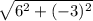 \sqrt{6 {}^{2} + ( - 3) {}^{2}  }