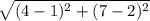 \sqrt{(4 - 1) {}^{2} + (7 - 2) {}^{2}  }