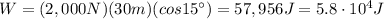 W=(2,000 N)(30 m)(cos 15^{\circ})=57,956 J=5.8\cdot 10^4 J