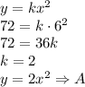 y=kx^2\\&#10;72=k\cdot6^2\\&#10;72=36k\\&#10;k=2\\&#10;y=2x^2\Rightarrow A&#10;