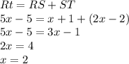 Rt=RS+ST\\5x-5=x+1+(2x-2)\\5x-5=3x-1\\2x=4\\x=2