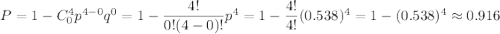 P=1-C^4_0p^{4-0}q^0=1-\dfrac{4!}{0!(4-0)!}p^4=1-\dfrac{4!}{4!}(0.538)^4=1-(0.538)^4\approx 0.916
