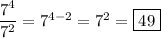 \dfrac{7^4}{7^2} =7^{4-2} = 7^2 = \boxed{49}