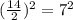 (\frac{14}{2})^2=7^2