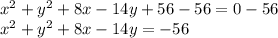 x^2+y^2+8x-14y+56-56=0-56\\x^2+y^2+8x-14y=-56