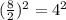 (\frac{8}{2})^2=4^2
