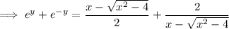 \implies e^y+e^{-y}=\dfrac{x-\sqrt{x^2-4}}2+\dfrac2{x-\sqrt{x^2-4}}