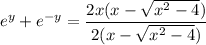 e^y+e^{-y}=\dfrac{2x(x-\sqrt{x^2-4})}{2(x-\sqrt{x^2-4})}