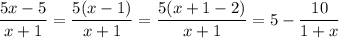 \dfrac{5x-5}{x+1}=\dfrac{5(x-1)}{x+1}=\dfrac{5(x+1-2)}{x+1}=5-\dfrac{10}{1+x}
