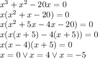 x^3 + x^2 - 20x=0\\&#10;x(x^2+x-20)=0\\&#10;x(x^2+5x-4x-20)=0\\&#10;x(x(x+5)-4(x+5))=0\\&#10;x(x-4)(x+5)=0\\&#10;x=0 \vee x=4 \vee x=-5