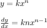y=k{ x }^{ n }\\ \\ \frac { dy }{ dx } =kn{ x }^{ n-1 }
