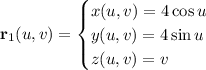 \mathbf r_1(u,v)=\begin{cases}x(u,v)=4\cos u\\y(u,v)=4\sin u\\z(u,v)=v\end{cases}